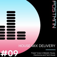 HOUSE MIX DELIVERY #09 - Melodic House / Tech House / Electronica