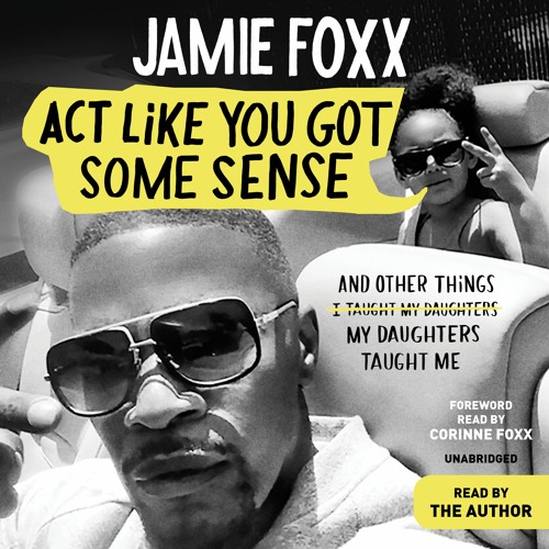 ACT LIKE YOU GOT SOME SENSE by Jamie Foxx Read by Jamie Foxx and Corinne Foxx - Audiobook Excerpt