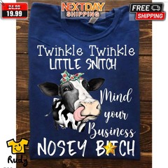 Cow Twinkle Twinkle Little Snitch Mind Your Business Nosey Bitch Shirt