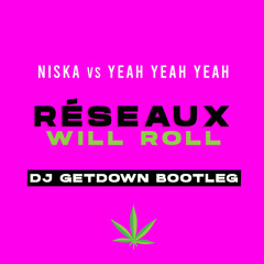 Niska Vs Yeah Yeah Yeah - Reseaux Will Roll (Dj Getdown Bootleg)