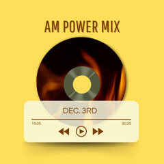 AM Power Mix Dec. 3rd