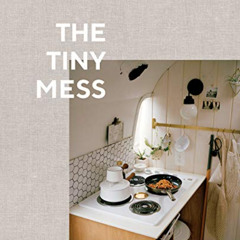 View EBOOK 💗 The Tiny Mess: Recipes and Stories from Small Kitchens by  Maddie Gordo