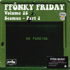 FFONKY FRIDAY Vol.25 - Séamus - Part 2 (FFON Original Mix)