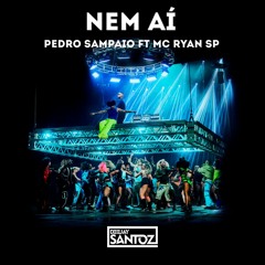 PEDRO SAMPAIO, MC Ryan Sp - NEM AÍ (Deejay Santoz AfroFunk Mix) [Available in @tugatuneztv]