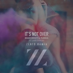 SHADOWKEY & RUBIKA - It's Not Over (ZLATO Remix)