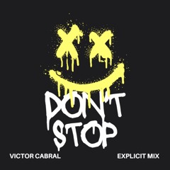 Victor Cabral - DON'T STOP (Explicit Mix)