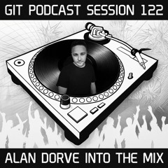 GIT Podcast Session 122 # Alan Dorve Into The Mix