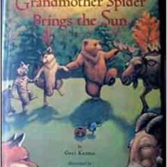 [DOWNLOAD] EBOOK 💑 Grandmother Spider Brings the Sun: A Cherokee Story by Geri Keams