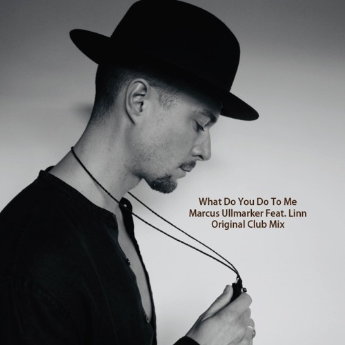 What Do You Do To Me -  Marcus Ullmarker Feat. Linn (Club Mix 120 bpm)