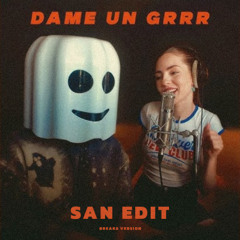 DAME UN GRRR [SAN EDIT]