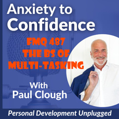 FMQ 487 The BS of Multi-Tasking