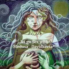 let go Sex with Medusa_Davidkeeta⁸⁹