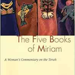 [Access] EBOOK 💌 Five Books Of Miriam: A Woman's Commentary on the Torah by Ellen Fr