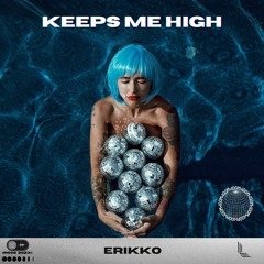 Erikko - Keeps Me High [OUT NOW]