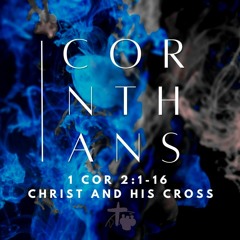 Christ and His Cross (1 Cor 2:1-16)