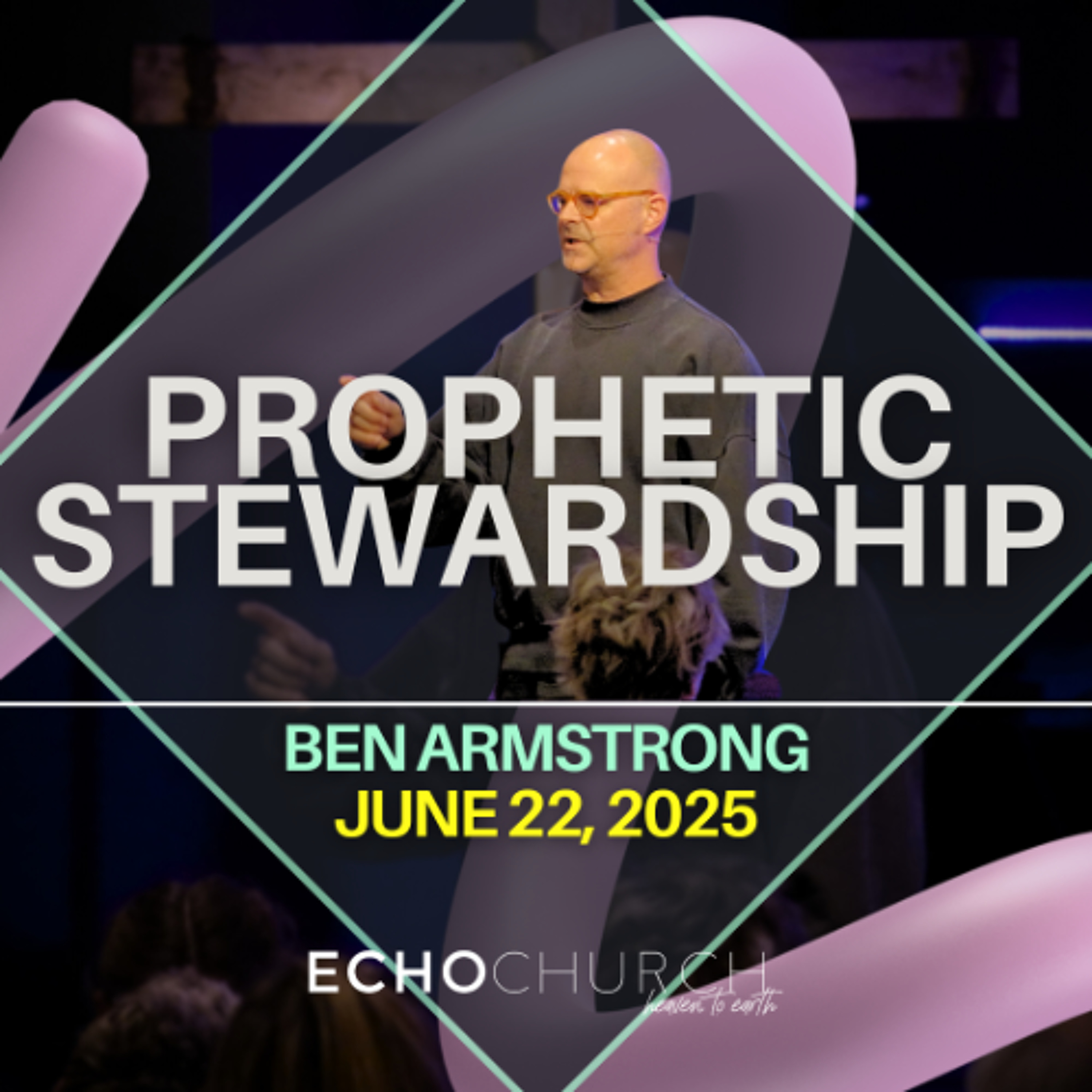 Prophetic Stewardship. Ben Armstrong / 22.06.25