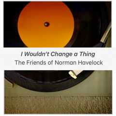 I Wouldn’t Change a Thing