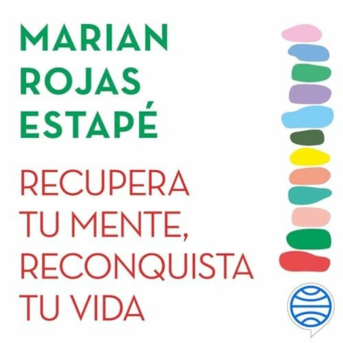 Audiolibro gratis 🎧 : Recupera Tu Mente, Reconquista Tu Vida, De Marian Rojas Estapé