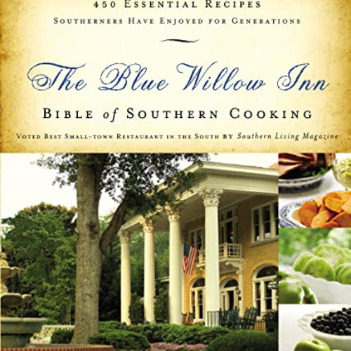 [Download] EBOOK 🖊️ The Blue Willow Inn Bible of Southern Cooking: 450 Essential Rec