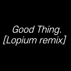jeebanoff(지바노프) - Good Thing (feat. g1nger) [Lopium Remix]