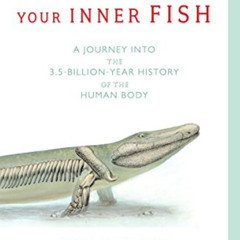 READ KINDLE 📄 Your Inner Fish: A Journey into the 3.5-Billion-Year History of the Hu