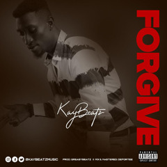 KayBeatz - Forgive (Prod. by GreasyBeatz  Mix & Mastered by DerPORTEE)