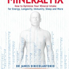 [PDF READ ONLINE] The Mineral Fix: How to Optimize Your Mineral Intake for Energ