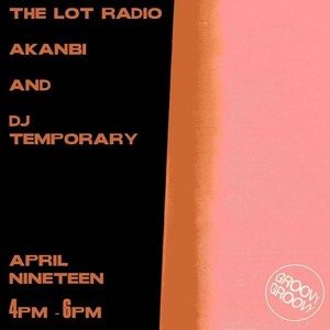 GROOVY GROOVY with Akanbi and DJ Temporary @ The Lot Radio 04 - 19 - 2020