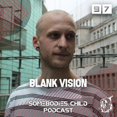 Somebodies.Child Podcast #97 with Blank Vision