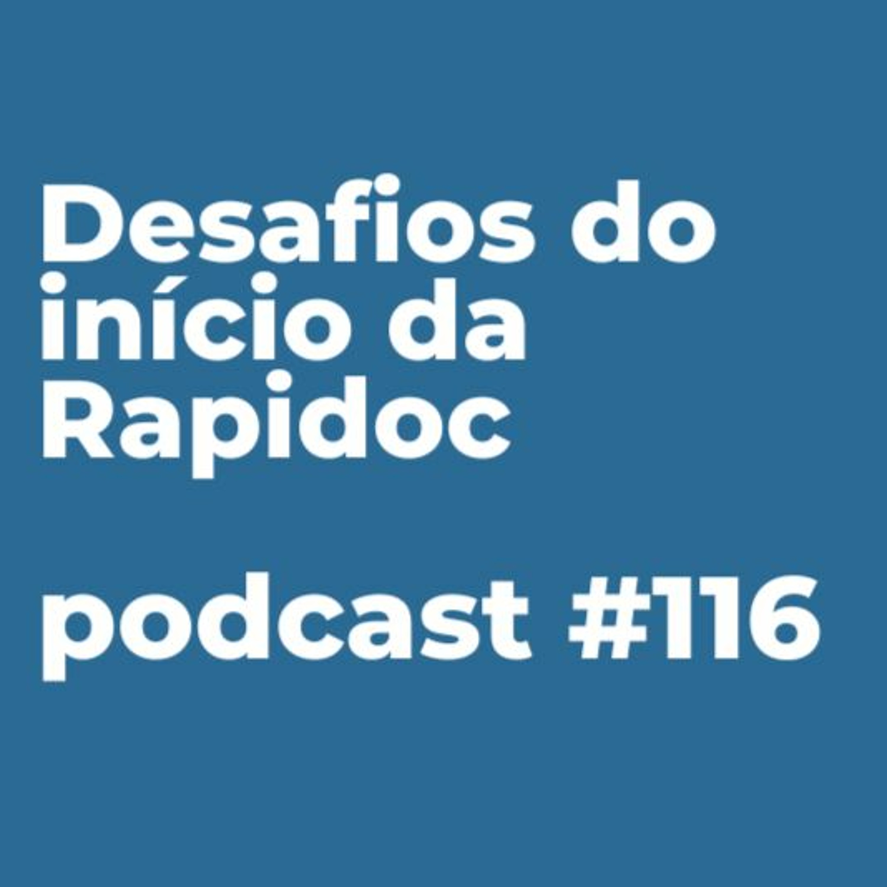 #116 - Os maiores desafios do início da Rapidoc