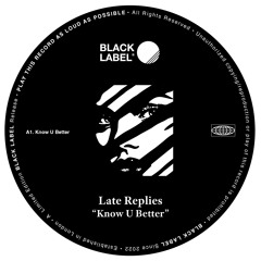 BLR009 - Late Replies - Know U Better