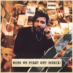 Lil Used - When We First Met (XYAN REMIX)