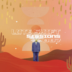 LATE SHIFT Sessions: 087 - Bloom