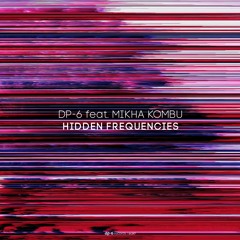 DP-6 feat. Mikha Kombu - Hidden Frequencies [DP-6 Records, DR247]