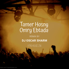 Tamer Hosny - Omry Ebtada - Dj Oscar Sharm (Afro House Remix)