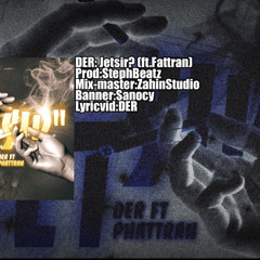 DER: Jet Sir? (ft. Fattran)