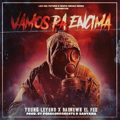 Vamos Pa Encima (YoungLeyend ft❌ Badnews El Feo) LOS DEL FUTURO & Mafia Negra Music prod.by Santana