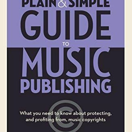 [READ] EBOOK 💔 The Plain & Simple Guide to Music Publishing - 4th Edition, by Randal