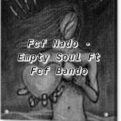 Fcf ToreNado - Empty Soul Ft Fcf Bando