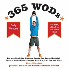 [View] [KINDLE PDF EBOOK EPUB] 365 WODs: Burpees, Deadlifts, Snatches, Squats, Box Ju