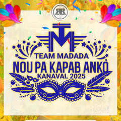 Nou Pa kapab Anko - Team Madada - Kanaval 2025