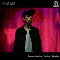 Timothy J. Fairplay pres. Dungeon Module [13.07.2021]