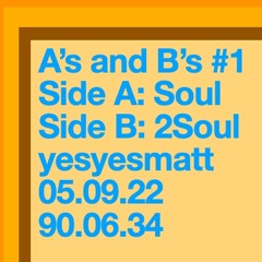 A's and B's #1: Week Of May 9.22 Soul And 2Soul