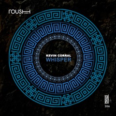 Kevin Corral - Whisper (Original Mix) - Roush Label