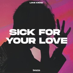 Love Kr3w - Sick For Your Love