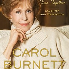 [Get] EBOOK EPUB KINDLE PDF This Time Together: Laughter and Reflection by  Carol Burnett 📗