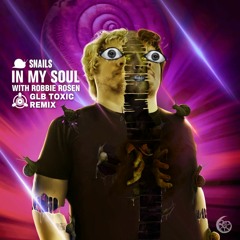 SNAILS - In My Soul (ft. Robbie Rosen) (GLB Toxic Remix) [Free DL]