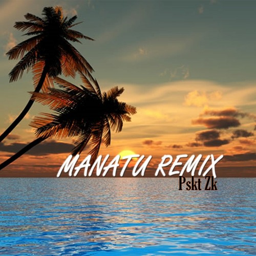 Pskt Zk - M A N A T U Remix 2023
