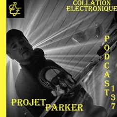 Projet Parker / Résident Collation Electronique Podcast 137 (Continuous Mix)