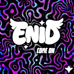 ENID - COME ON
